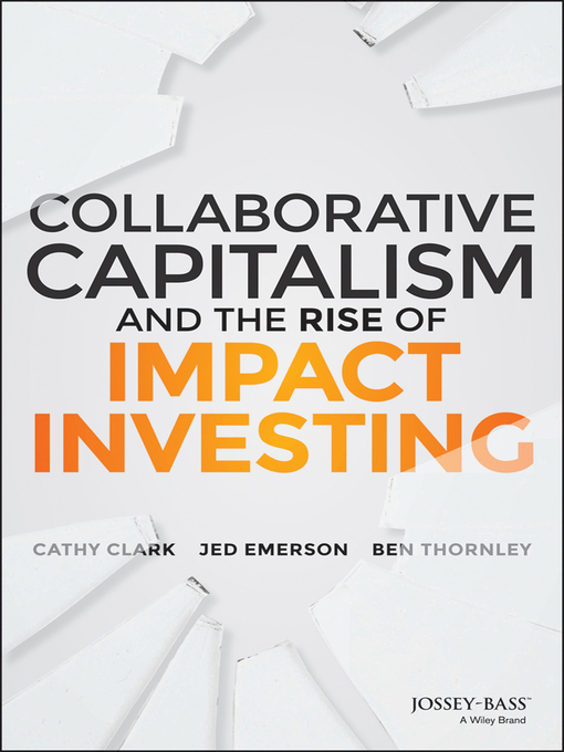 Title details for Collaborative Capitalism and the Rise of Impact Investing by Cathy Clark - Available